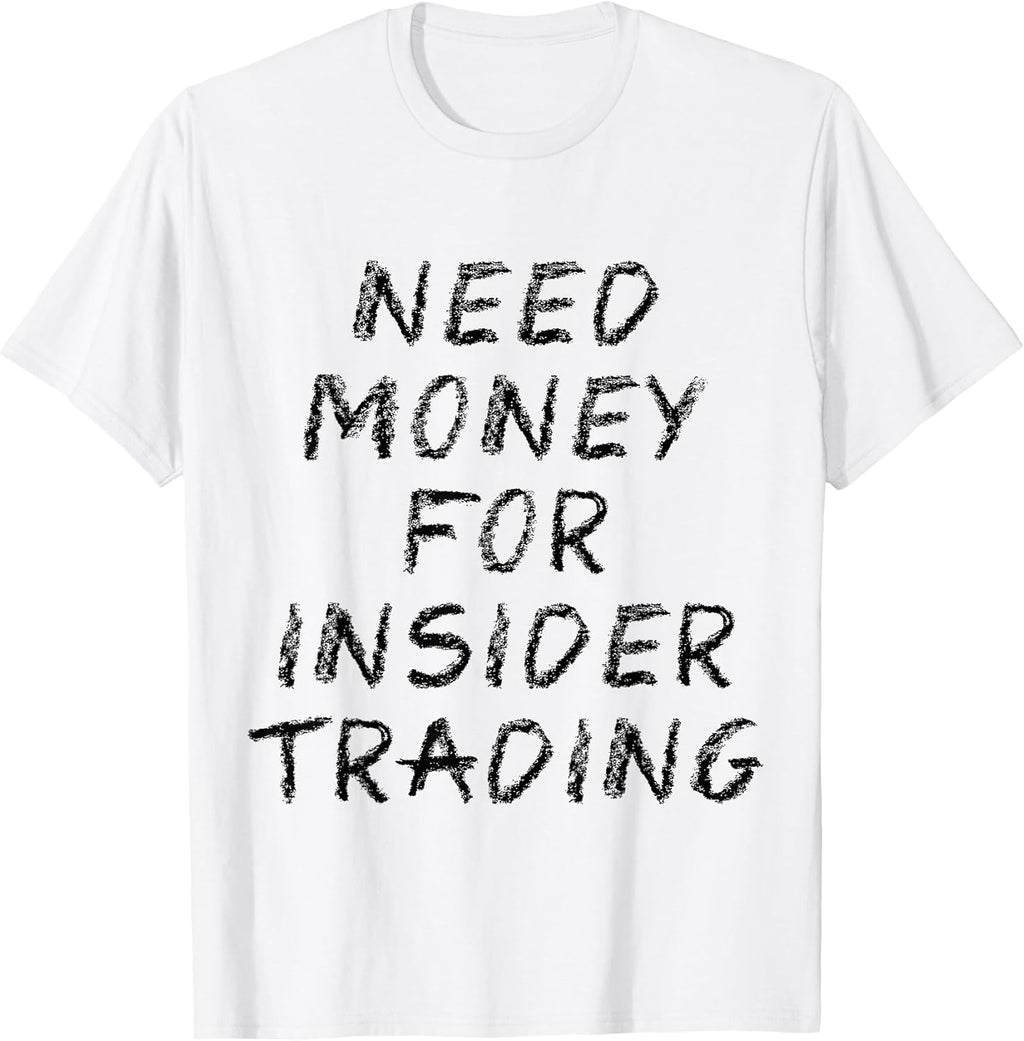 Need Money For Insider Trading Tees