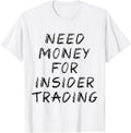 Need Money For Insider Trading Tees
