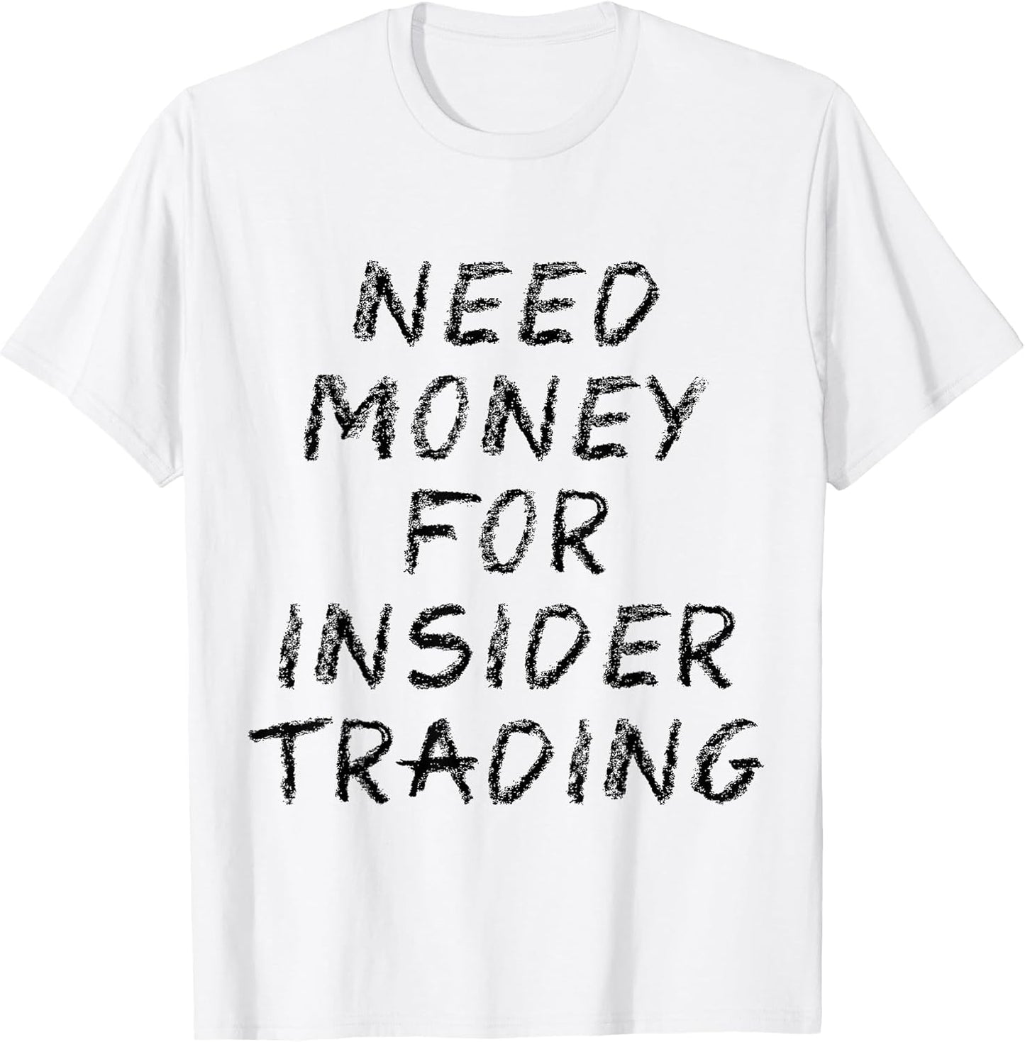 Need Money For Insider Trading Tees