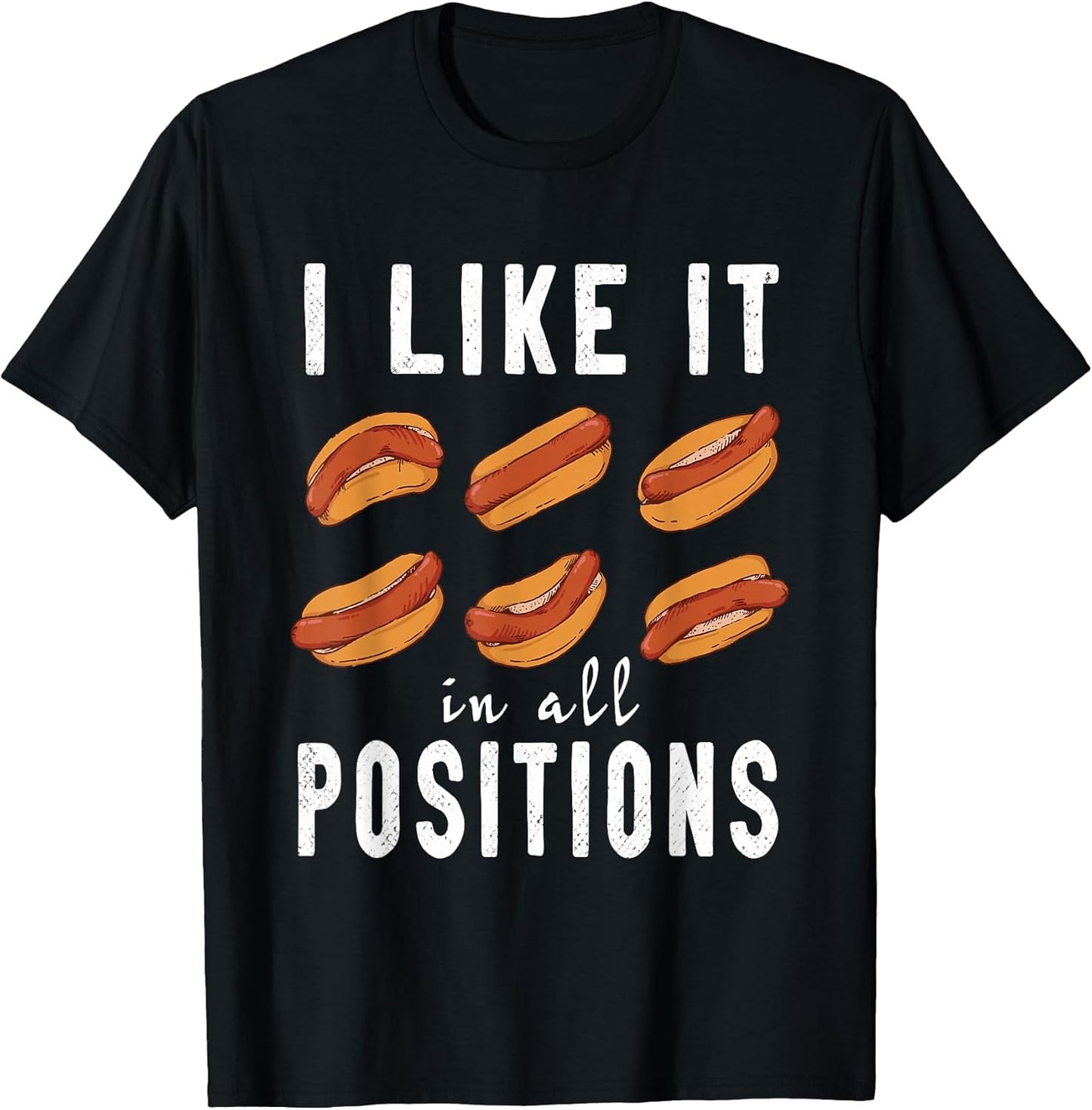 I Like it in All Positions Hot Dogs Funny T-Shirt