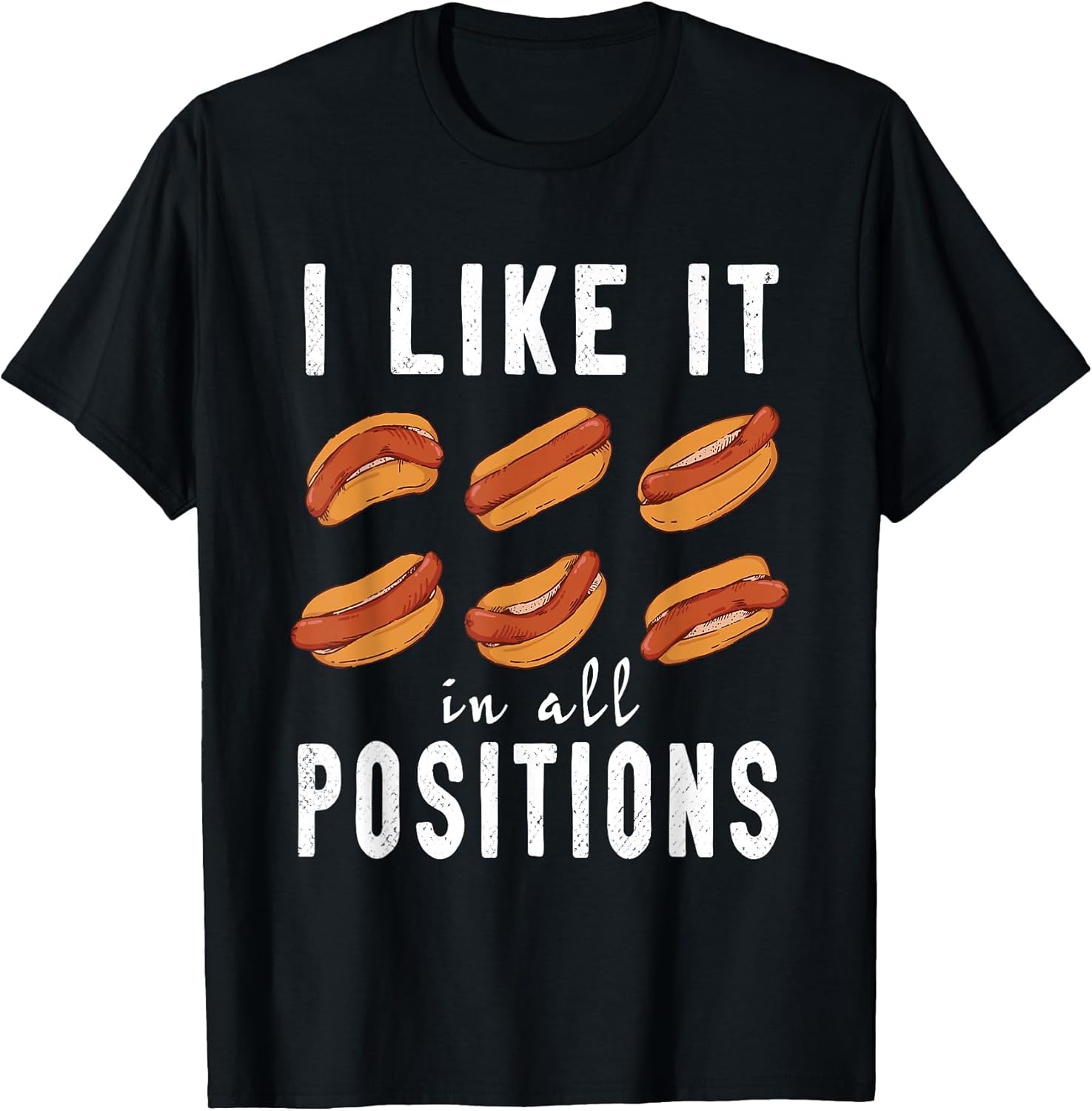 I Like it in All Positions Hot Dogs Funny T-Shirt
