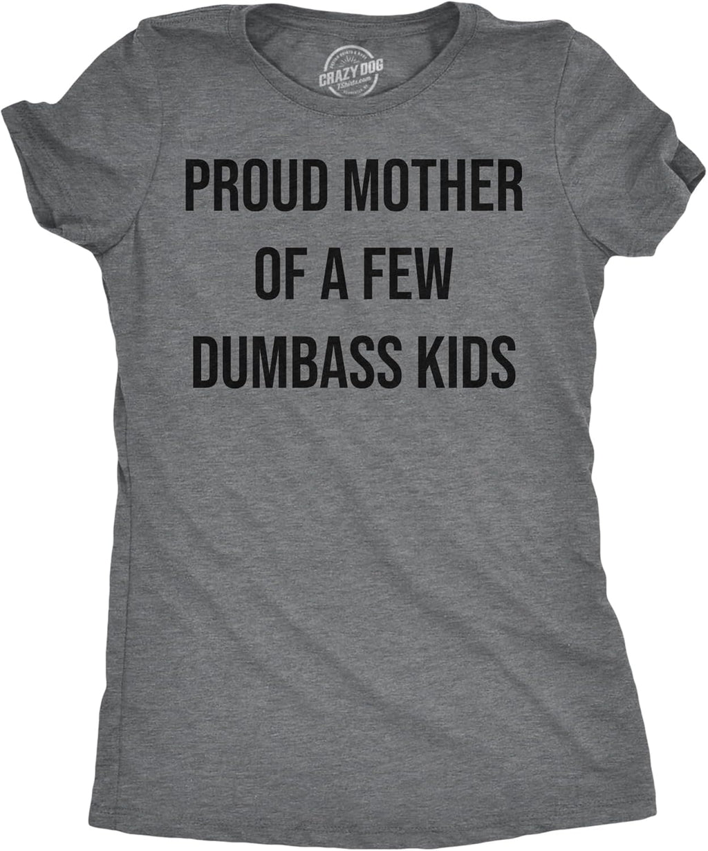 Womens Funny T Shirts Proud Mother of A Few Dumbass Kids Sarcastic Mom Tee