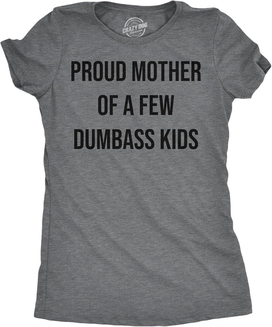 Womens Funny T Shirts Proud Mother of A Few Dumbass Kids Sarcastic Mom Tee