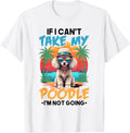 Cute Dog Lover Shirt If I Can't Take My Poodle I'm Not Going T-Shirt