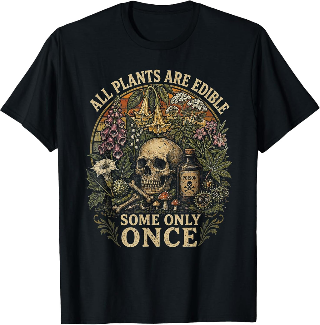 All Plants are Edible Some Only Once Funny Men Women T-Shirt