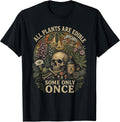 All Plants are Edible Some Only Once Funny Men Women T-Shirt