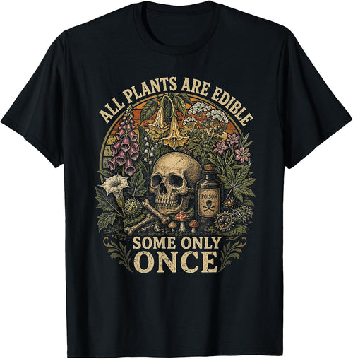 All Plants are Edible Some Only Once Funny Men Women T-Shirt