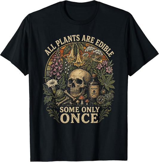 All Plants are Edible Some Only Once Funny Men Women T-Shirt