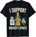 I Support Womens Sports Funny Saying Sarcastic Humor Men T-Shirt