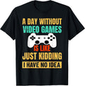A Day Without Video Games Is Like, Funny Gamer Gifts, Gaming T-Shirt