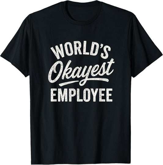 Workplace Humor Okayest Employee Design