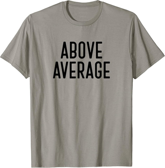 Above Average Funny Motivational T Shirt Black Font