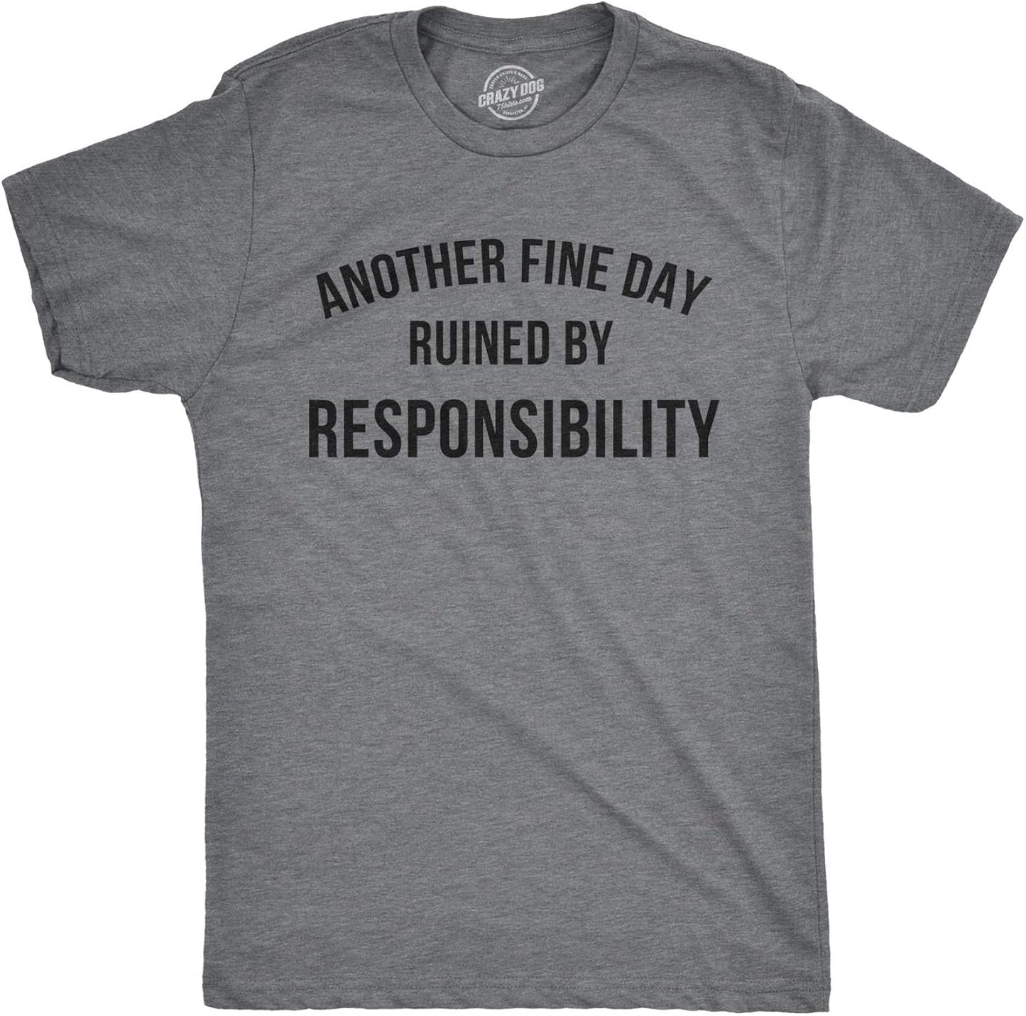 Crazy Dog Mens Another Fine Day Ruined By Responsibility T Shirt Funny Adulting Tee