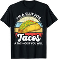 I'm A Slut For Tacos A Tac Hoe If You Will