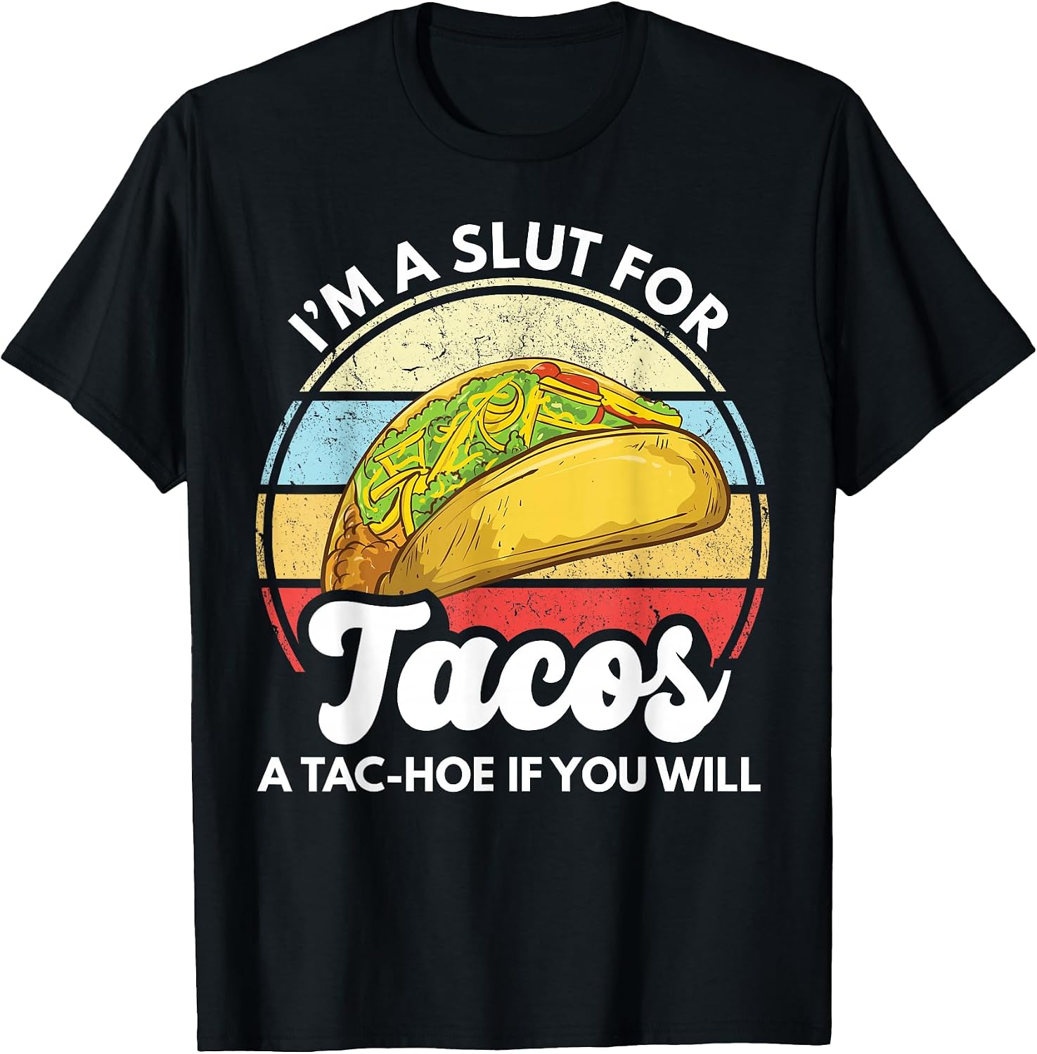 I'm A Slut For Tacos A Tac Hoe If You Will