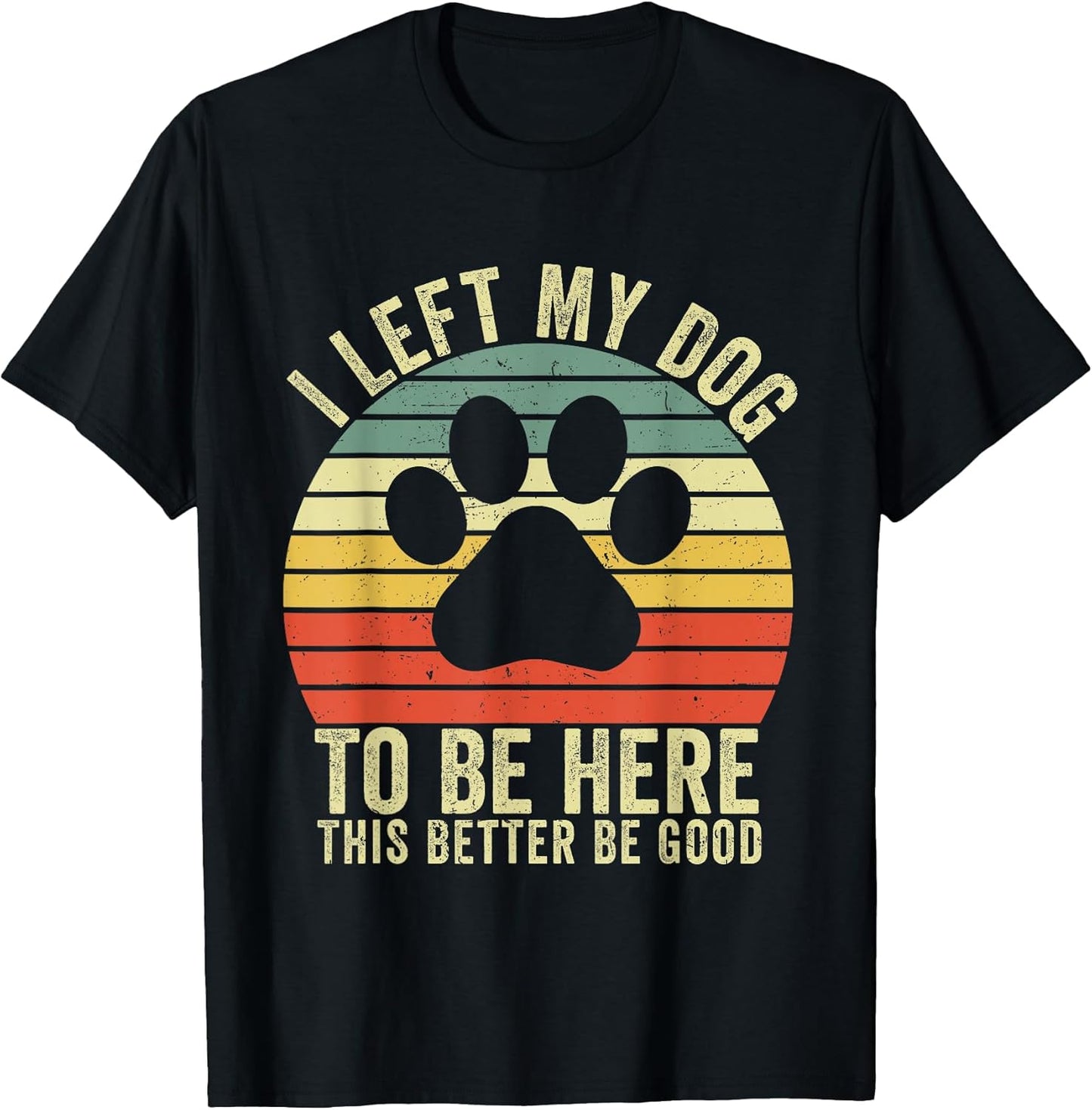 I Left My Dog To Be Here Apparel