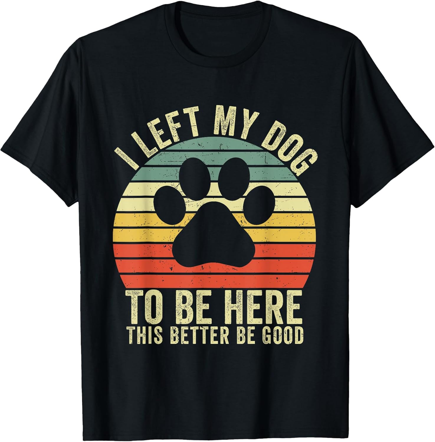 I Left My Dog To Be Here Apparel