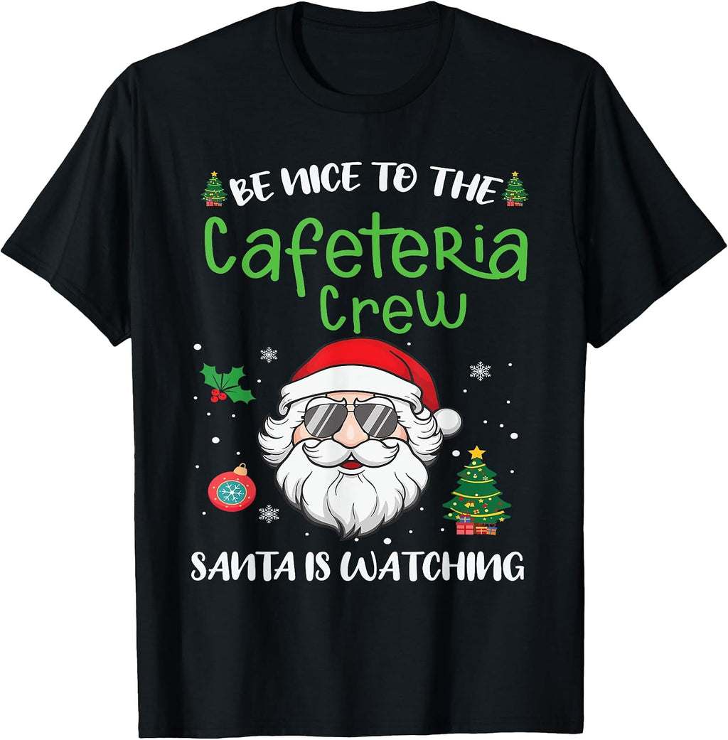 Be Nice To The Cafeteria Crew Santa Is Watchin