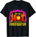 I'm So Hot I Have My Own Firefighter Design