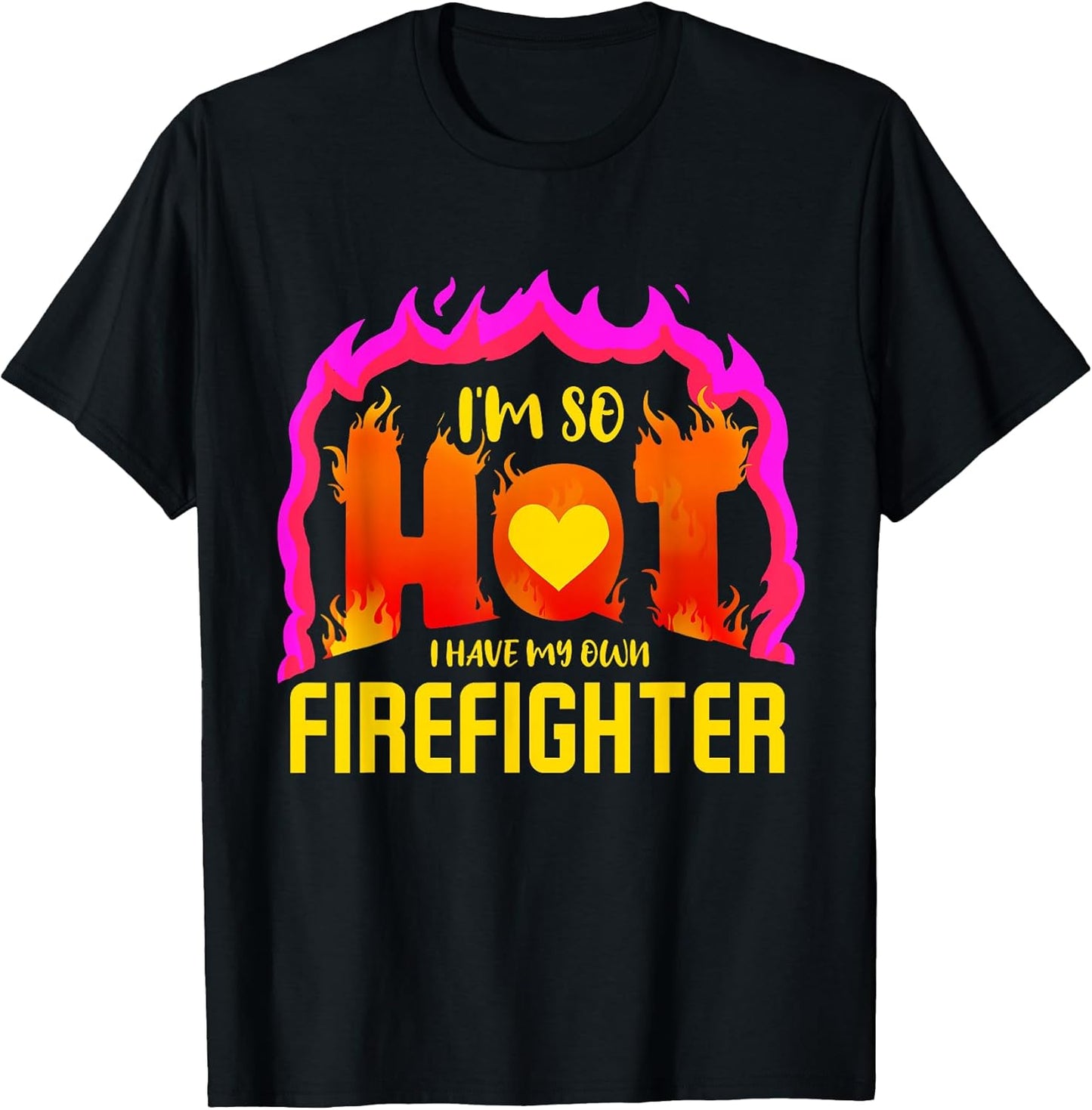 I'm So Hot I Have My Own Firefighter Design