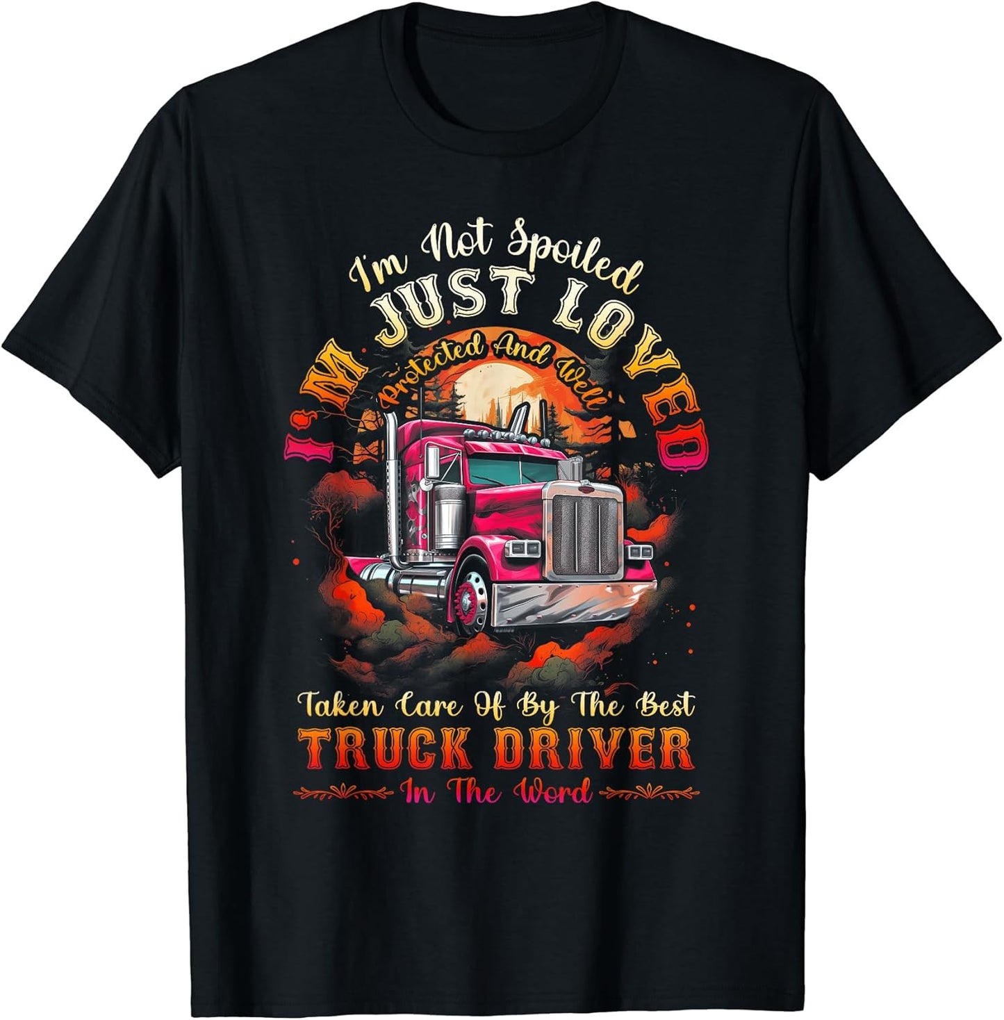 Trucker Wife I'm Not Spoiled Loved By Truck Driver