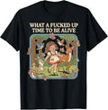 What A Fucked Up Time to Be Alive Funny Jokes Sarcastic T-Shirt