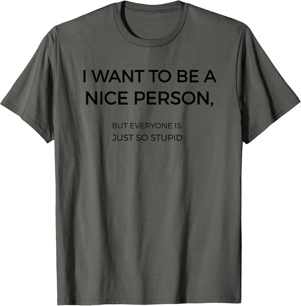 I Want To Be A Nice Person Funny Tees