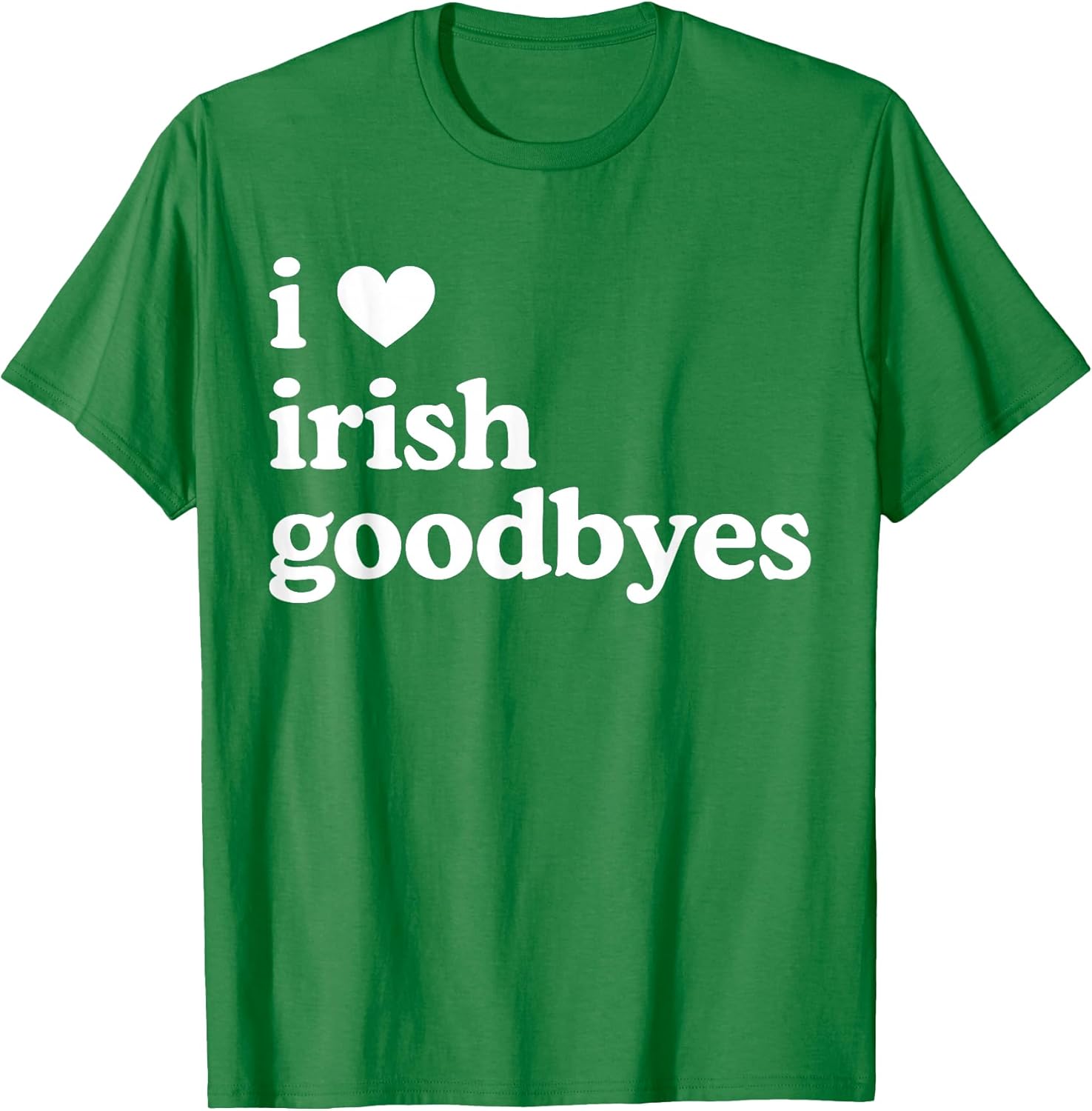I Love Irish Goodbyes I Heart Irish St Patrick Day