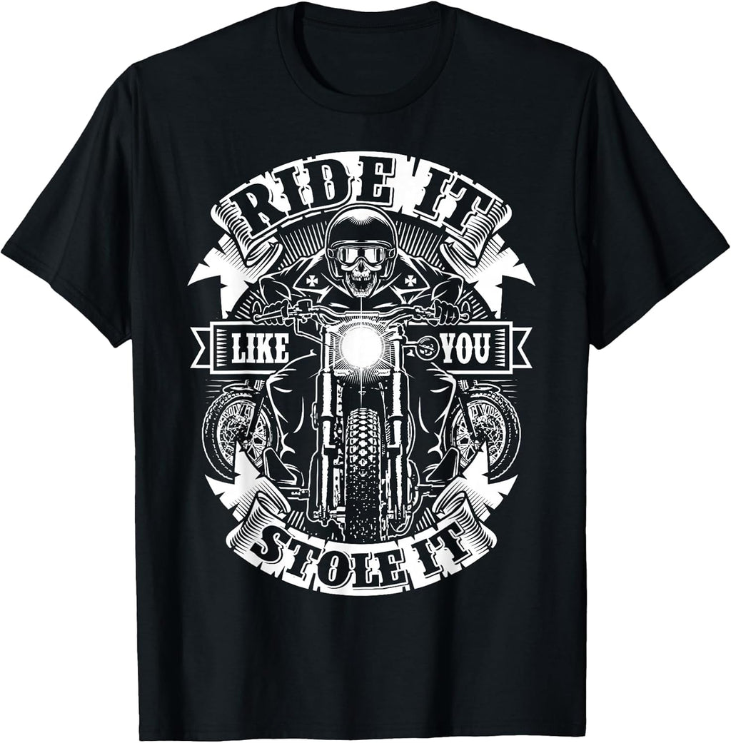 Biker Ride Like You Stole Skull Motorcycle Funny Men Women T-Shirt