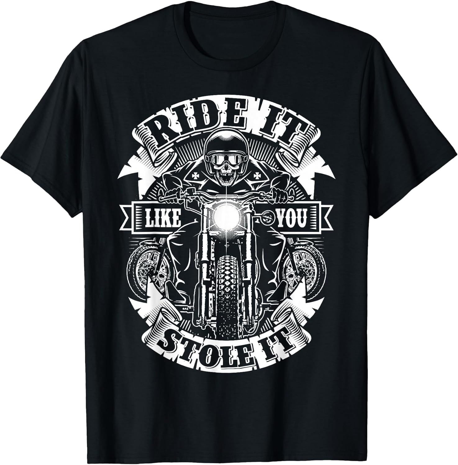Biker Ride Like You Stole Skull Motorcycle Funny Men Women T-Shirt