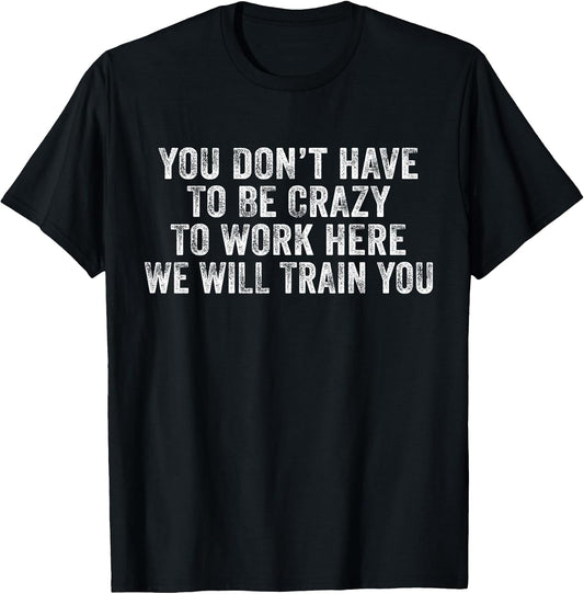 You Don't Have to Be Crazy to Work Here