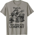 That's It You're Going in The Compost Frog Gardening Funny T-Shirt