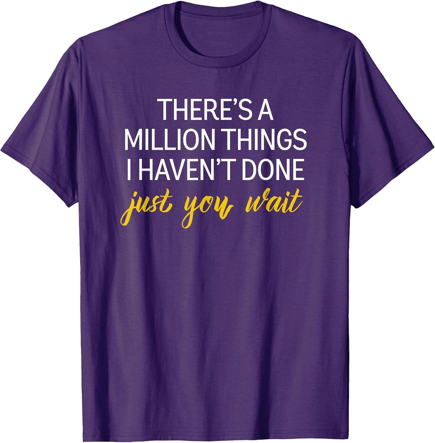 Motivational There’s A Million Things I haven’t done T-Shirt