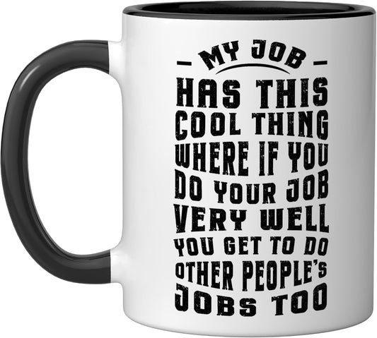 Funny Office Humor Work Saying Quote My Job Cool Sarcastic Ceramic Mug, Black/White