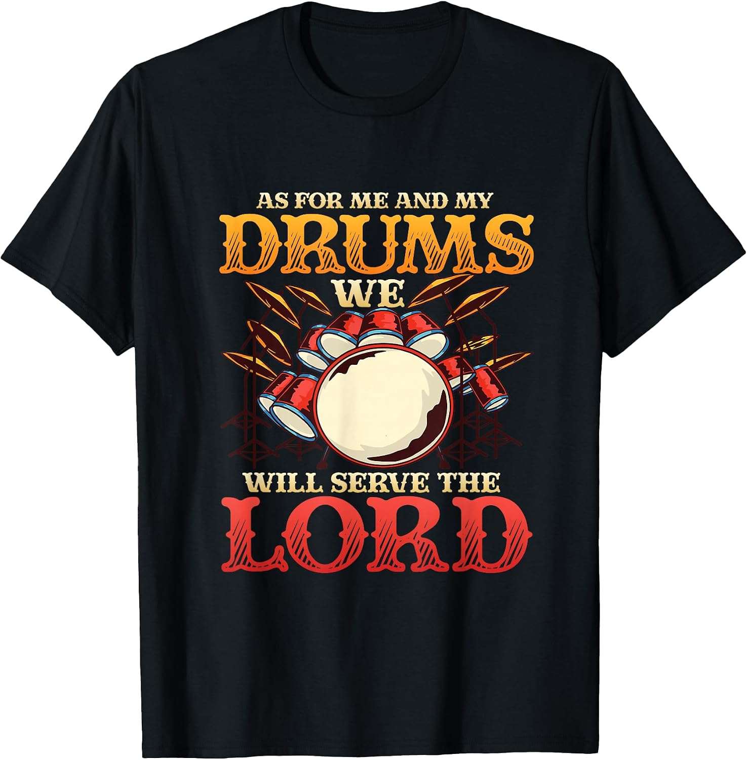 Me And My Drums We Will Serve The Lord Christian Drummer T-Shirt