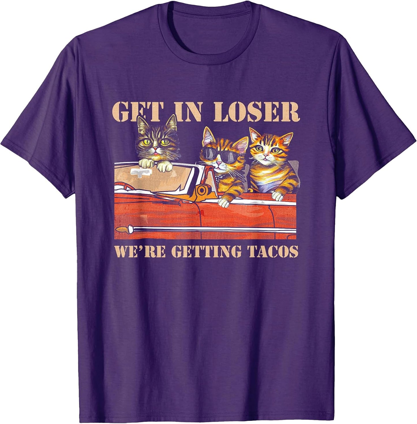 Get in Loser We're Getting Tacos Three Cats