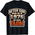 After God Made Me In 1976 He Said Tada Mens Merch