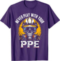 Never Play With Your Ppe Construction Workers & Engineers T-Shirt