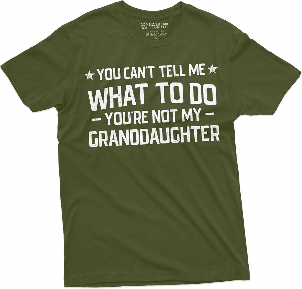 Grandpa T-Shirt You Cant Tell me What to do You aren't My Grand Daughter Granddaughter papa Tee Shirt