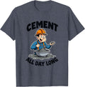 Cement All Day Long Industrial Humor Design T-Shirt