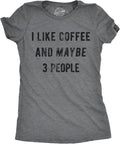 Womens I Like Coffee and Maybe 3 People T Shirt Funny Sarcastic Tee for Ladies