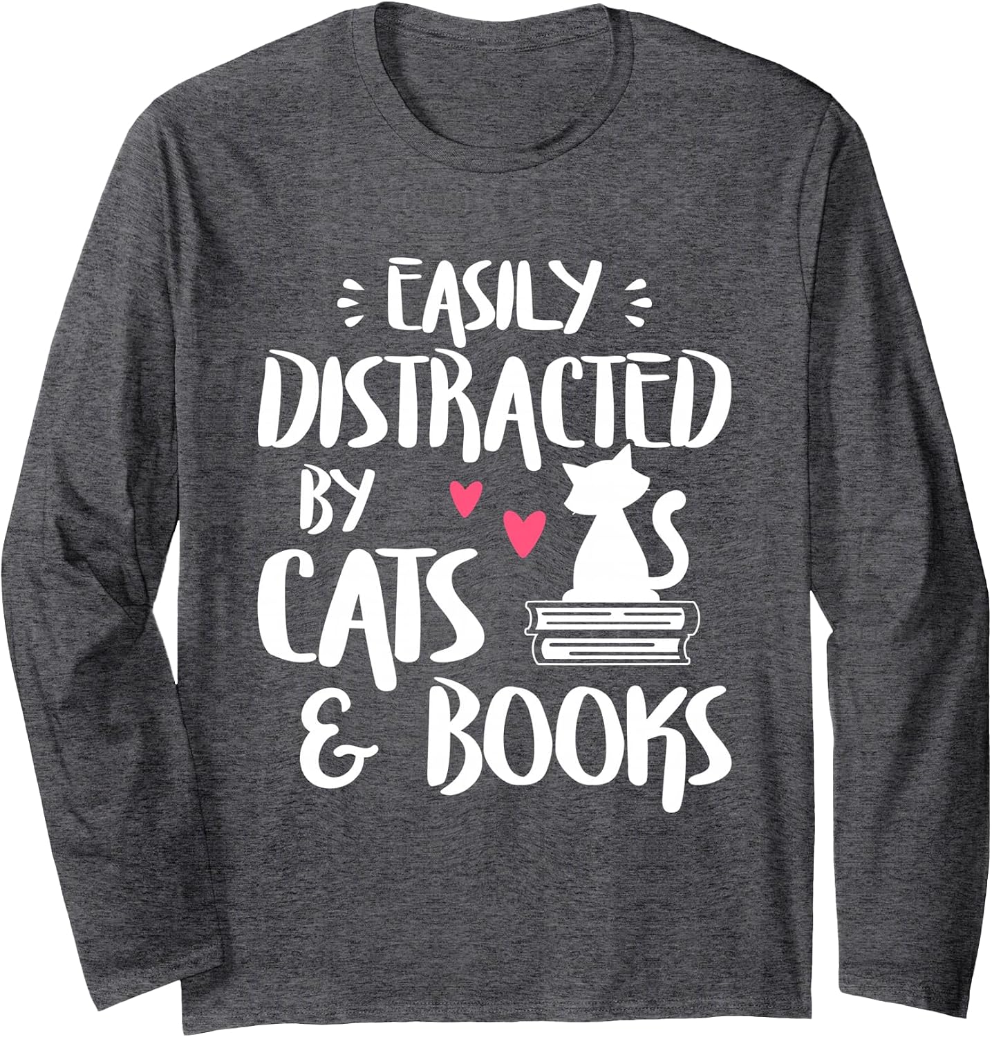Easily Distracted by Cats and Books - Cat & Book Lover Long Sleeve T-Shirt