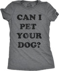 Womens Can I Pet Your Dog T Shirt Funny Cute Animal Lover Puppy Mom for Ladies