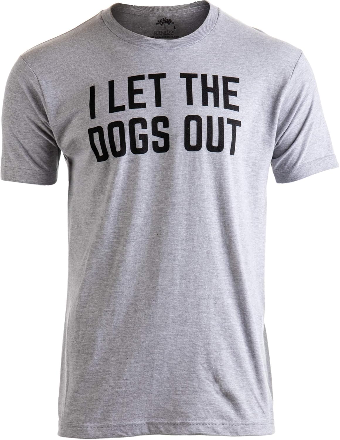 I Let The Dogs Out | Funny Dog Walker Joke Pet Owner Humor Men Women T-Shirt
