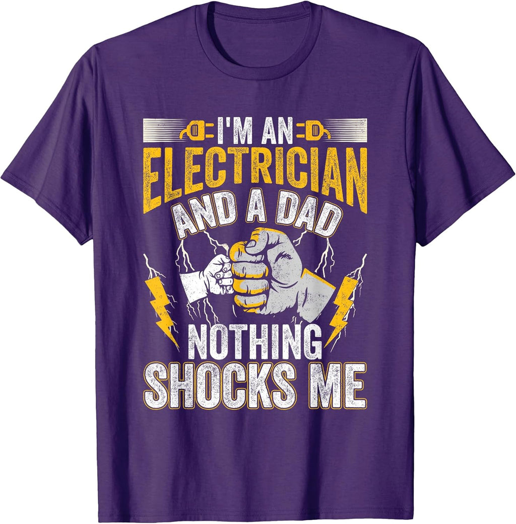 I'm An Electrician And A Dad Nothing Shocks Me Tee