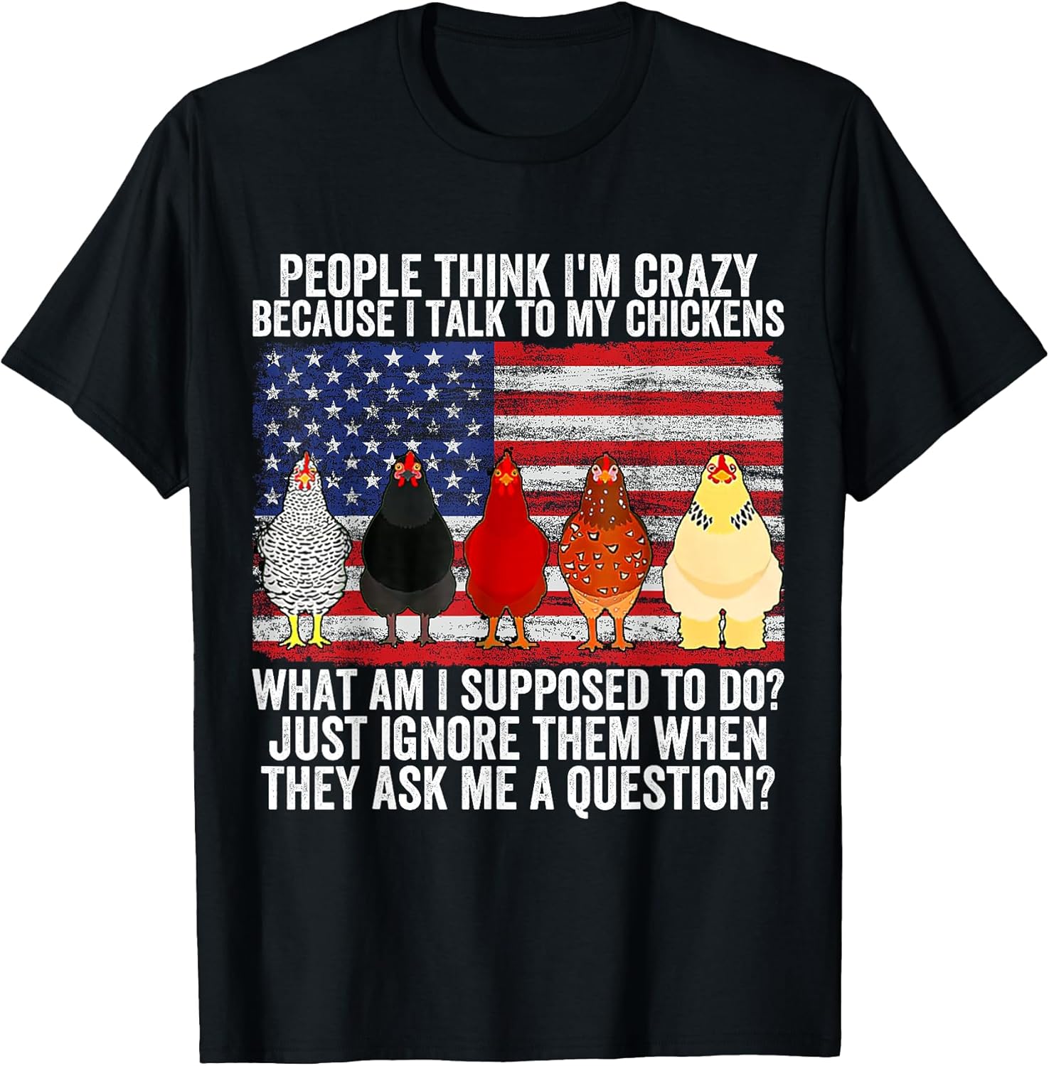 People think I'm crazy I talk to my chickens Shirt