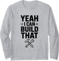 Yeah I Can Build That Funny Construction Worker Humor Long Sleeve T-Shirt