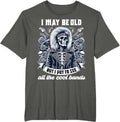 I May Be Old Funny Dad Rock 80s Hair Rock n Roll Music Band T-Shirt