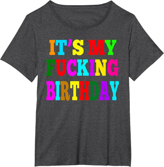 It's My Fucking Birthday Funny Happy Birthday Gift