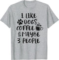 I Like Dogs Coffee Maybe 3 People Funny Dog Lover Sarcasm T-Shirt
